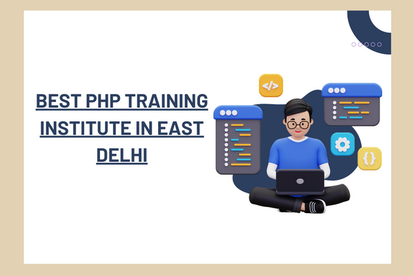 Best PHP Training Institute in East Delhi