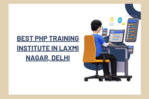 Best PHP Training Institute in Laxmi Nagar, Delhi