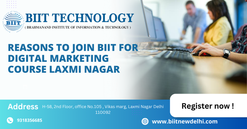 Reasons to Join BIIT for Digital Marketing Course Laxmi Nagar